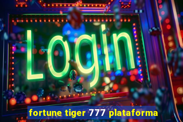 fortune tiger 777 plataforma